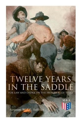 Cover image for Twelve Years in the Saddle for Law and Order on the Frontiers of Texas