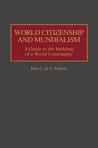 World Citizenship and Mundialism: A Guide to the Building of a World Community