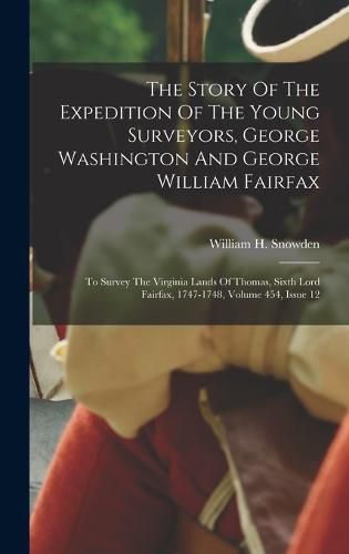 The Story Of The Expedition Of The Young Surveyors, George Washington And George William Fairfax