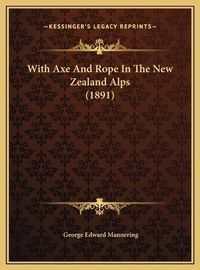 Cover image for With Axe and Rope in the New Zealand Alps (1891)