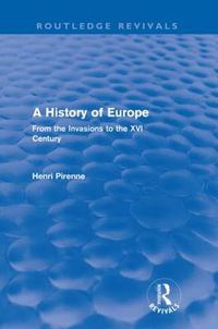 Cover image for A History of Europe (Routledge Revivals): From the Invasions to the XVI Century