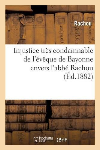 Cover image for Injustice Tres Condamnable de l'Eveque de Bayonne Envers l'Abbe Rachou