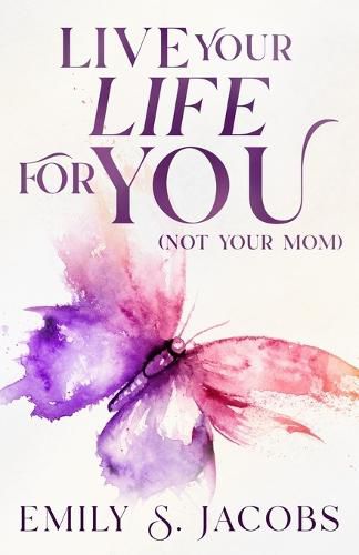 Cover image for Live Your Life For You (Not Your Mom)