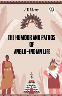 Cover image for The Humour and Pathos of Anglo-Indian Life (Edition2023)