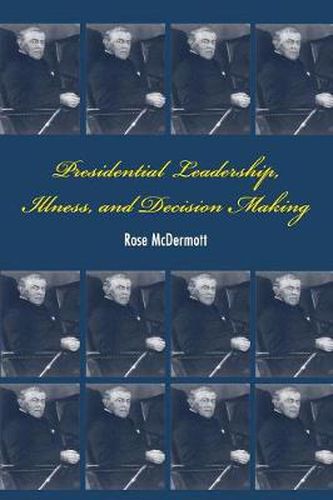 Cover image for Presidential Leadership, Illness, and Decision Making