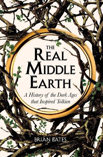 Cover image for The Real Middle-Earth: A History of the Dark Ages that Inspired Tolkien