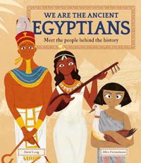 Cover image for We Are the Ancient Egyptians: Meet the People Behind the History