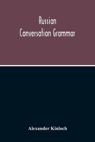 Cover image for Russian Conversation Grammar; With Exercises, Colloquial Phrases, And Extensive English-Russian Vocabulary