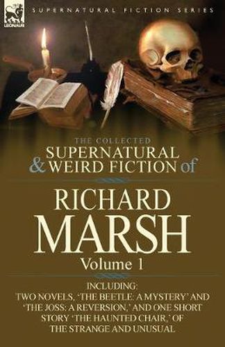 Cover image for The Collected Supernatural and Weird Fiction of Richard Marsh: Volume 1-Including Two Novels, 'The Beetle: A Mystery' and 'The Joss: A Reversion, ' an