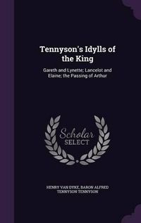 Cover image for Tennyson's Idylls of the King: Gareth and Lynette; Lancelot and Elaine; The Passing of Arthur