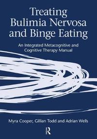 Cover image for Treating Bulimia Nervosa and Binge Eating: An Integrated Metacognitive and Cognitive Therapy Manual