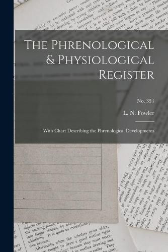 The Phrenological & Physiological Register: With Chart Describing the Phrenological Developments; no. 354