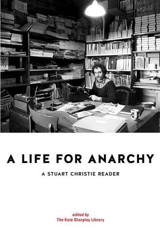 Cover image for A Life for Anarchy: A Stuart Christie Reader