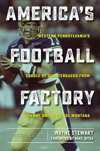 Cover image for America's Football Factory: Western Pennsylvania's Cradle of Quarterbacksfrom Johnny Unitas to Joe Montana