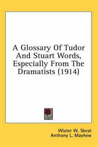 Cover image for A Glossary of Tudor and Stuart Words, Especially from the Dramatists (1914)