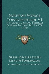 Cover image for Nouveau Voyage Topographique V4: Historique, Critique, Politique Et Moral En Italie, Fait En 1830 (1833)