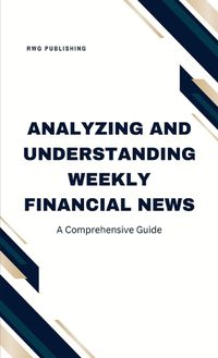 Cover image for Analyzing and Understanding Weekly Financial News