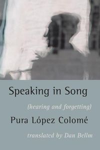 Cover image for Speaking in Song: Hearing and Forgetting