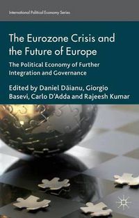 Cover image for The Eurozone Crisis and the Future of Europe: The Political Economy of Further Integration and Governance