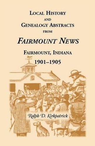 Cover image for Local History and Genealogical Abstracts from the Fairmount News, 1901-1905