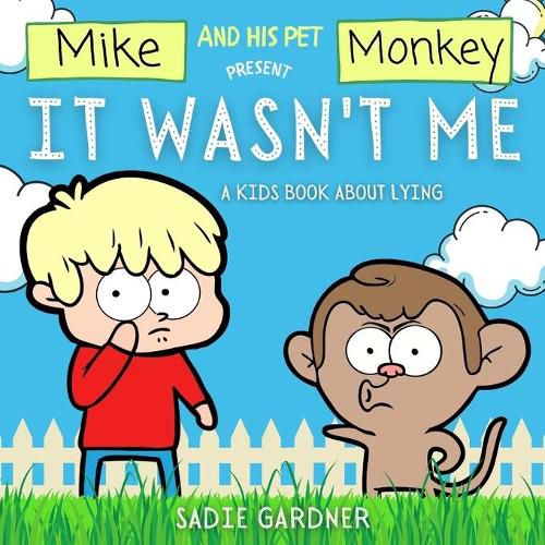 Cover image for It Wasn't Me: A Kids Book About Lying (Mike and His Pet Monkey): A Kids Book About Lying (Mike and His Pet Monkey): A Kids Book About Lying (Mike and His Pet Monkey)