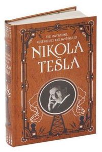 Cover image for Inventions, Researches and Writings of Nikola Tesla (Barnes & Noble Collectible Classics: Omnibus Edition)