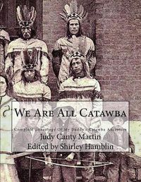 Cover image for We Are All Catawba: Complete Genealogy of My Daddy's Catawba Ancestors