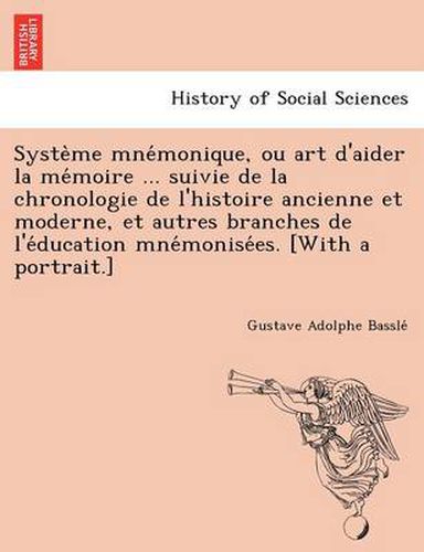 Cover image for Syste Me Mne Monique, Ou Art D'Aider La Me Moire ... Suivie de La Chronologie de L'Histoire Ancienne Et Moderne, Et Autres Branches de L'e Ducation Mne Monise Es. [With a Portrait.]