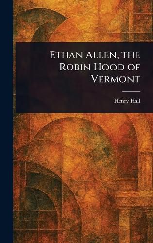 Cover image for Ethan Allen, the Robin Hood of Vermont