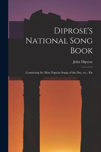 Cover image for Diprose's National Song Book: Containing the Most Popular Songs of the Day, Etc., Etc