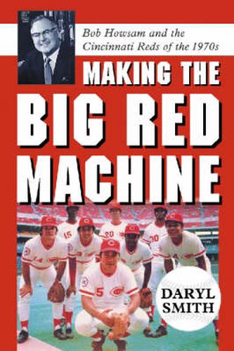 Cover image for Making the Big Red Machine: Bob Howsam and the Cincinnati Reds of the 1970s