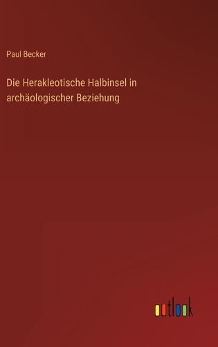 Cover image for Die Herakleotische Halbinsel in archaeologischer Beziehung