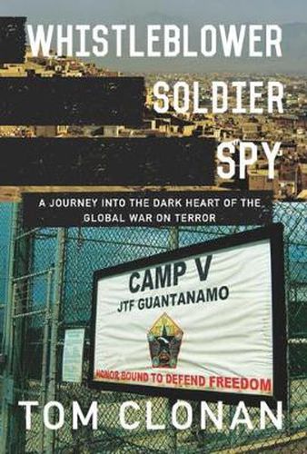 Cover image for Whistleblower, Soldier, Spy: A Journey into the Dark Heart of the Global War on Terror