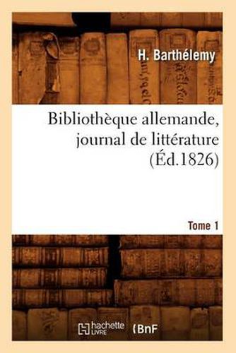 Cover image for Bibliotheque Allemande, Journal de Litterature. Tome 1 (Ed.1826)