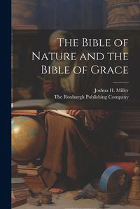 Cover image for The Bible of Nature and the Bible of Grace