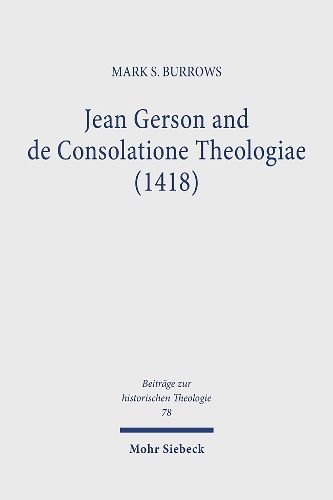 Jean Gerson and de Consolatione Theologiae (1418): The Consolation of a Biblical and Reforming Theology for a Disordered Age