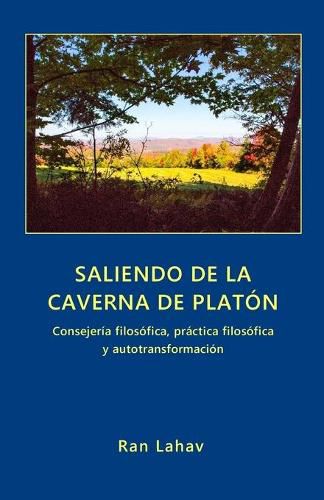 Cover image for Saliendo de la Caverna de Platon: Consejeria filosofica, practica filosofica y autotransformacion