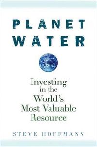 Cover image for Planet Water: Investing in the World's Most Valuable Resource