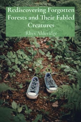 Cover image for Rediscovering Forgotten Forests and Their Fabled Creatures