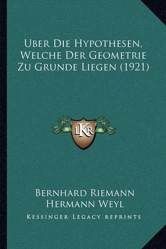 Uber Die Hypothesen, Welche Der Geometrie Zu Grunde Liegen (1921)