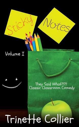 Cover image for Sticky Notes Volume 1: They Said What?!?! Classic Classroom Comedy