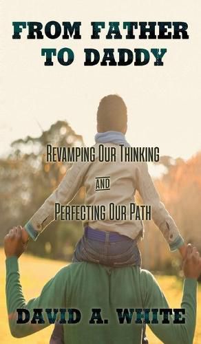 Cover image for From Father to Daddy: Revamping Our Thinking and Perfecting Our Path