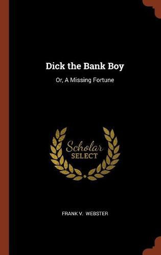 Dick the Bank Boy: Or, a Missing Fortune