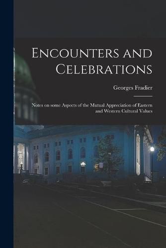Cover image for Encounters and Celebrations; Notes on Some Aspects of the Mutual Appreciation of Eastern and Western Cultural Values