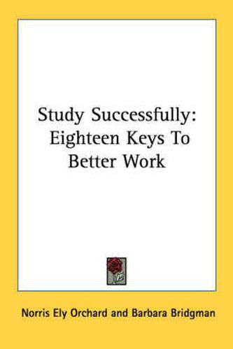 Cover image for Study Successfully: Eighteen Keys to Better Work