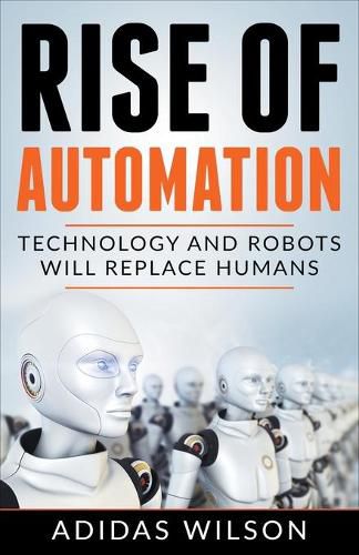 Cover image for Rise of Automation - Technology and Robots Will Replace Humans