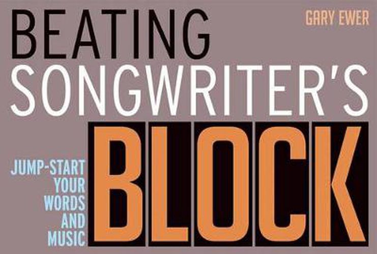 Cover image for Beating Songwriter's Block: Jump-Start Your Words and Music