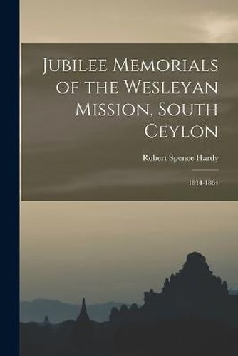 Jubilee Memorials of the Wesleyan Mission, South Ceylon