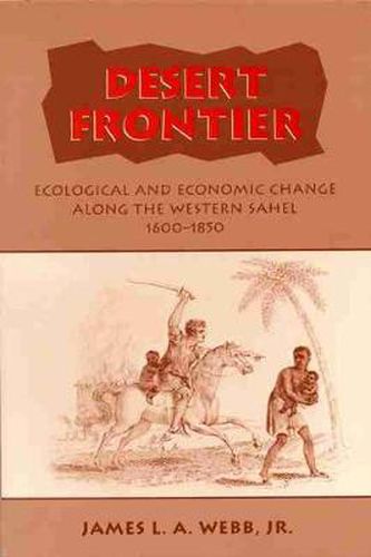 Cover image for Desert Frontier: Ecological and Economic Change Along the Western Sahel, 1600-1850