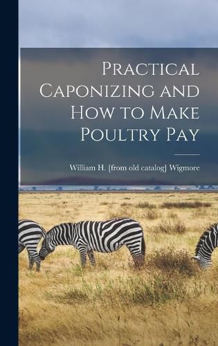 Cover image for Practical Caponizing and how to Make Poultry pay